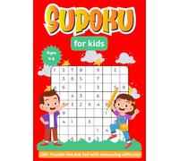 Sudoku for Kids 4-6: Over 200 Fun Sudoku Puzzles with Increasing Difficulty and Solutions. 4x4, 6x6, 8x8, & 9x9 Puzzle Grids - Building Logic Skills!. That Range In Difficulty From Easy To Hard!