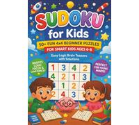 Sudoku for Kids: 50+ Fun 4x4 Beginner Puzzles for Smart Kids Ages 6-8. Easy Logic Brain Teasers with Solutions (Sudoku Activity Book)