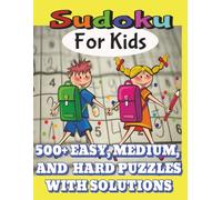 Sudoku for Kids 500+ Puzzles: Easy, Medium, and Hard Sudoku Puzzle Book with Solutions! Easy to Read Print 8.5 x 11 Inches │ 500+ Puzzles . . . ... Holidays . . . Perfect for Kids Six and Older