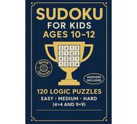 SUDOKU FOR KIDS AGES 10-12. 120 Logic Puzzles: 120 Logic Puzzles Easy Medium Hard (4×4 and 9×9). Answers Included. Brain Training