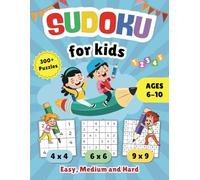Sudoku For Kids Ages 6-10: Over 300 Engaging Puzzles for Young Children, Ranging from Easy to Hard. Features Three Grid Sizes: 4x4, 6x6, and 9x9. Includes Solutions.