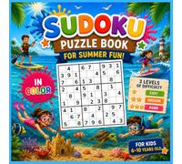 Sudoku for Kids Ages 6-10: Summer Fun Edition: Color Activity Book for Summer Vacation - 4x4, 6x6 & 9x9 Sudoku Puzzles - 3 Difficulty Levels (Easy, ... - Full-Color Summer-Themed Illustrations