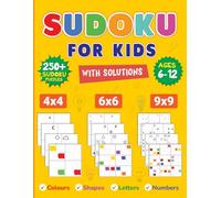 Sudoku for Kids: ages 6 - 12; over 250 Sudokus; Colours, Shapes, Letters, Numbers; 4x4, 6x6 & 9x9
