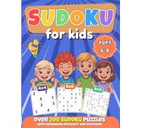 Sudoku for Kids Ages 6-8: Fun Brain Training for Kids! over 300 Sudoku Puzzles with Increasing Difficulty | 4x4, 6x6, and 9x9 Grids to Build Logic and Focus | Large Print with Full Solutions