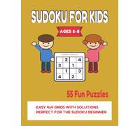 Sudoku for Kids Ages 6-8: Sudoku for 6 Year Olds - 55 Fun & Easy 4x4 Puzzles with Solutions and Simple Instructions for Beginners