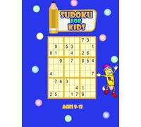 Sudoku For Kids Ages 8-12: 100 Challenging And Easy 9x9 Logic Puzzles for Children and beginners Ages 8 to 12 | Sudoku 9x9 Easy Level | Gift Idea For Toddlers Preschool Boys And Girls