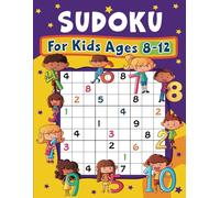 Sudoku For Kids Ages 8-12: Includes 4x4, 6x6 & 9x9 Grid Puzzles with Easy, Medium and Hard Skill Levels