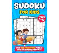 Sudoku for Kids Ages 8-12: over 200 Fun Sudoku Puzzles with Increasing Difficulty and Solutions |9x9 Grids, Large Print, Made for Children | Levels: Easy, Medium, Hard