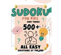Sudoku for Kids and Teens: 500+ All Easy Puzzles: Fun, Brain-Boosting Sudoku Activity Book in Large 8.5 × 11 Format for Beginners with Solutions (Sudoku for Kids and Teens Series)