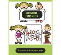 Sudoku for kids: Easy to solve Sudoku puzzles for kids or beginners, Easy to read Print for all age groups, 8x10 inches, 25 puzzles with answer keys, ... or just to relax at home, easy to carry