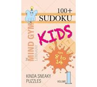 Sudoku for Kids, Kinda Sneaky Level (Ages 8-14): 100+ Intermediate Sudoku Puzzles to Boost Logic and Problem-Solving - Volume 1: Screen-Free Logic ... Level (The Mind Gym Library: Sudoku for Kids)