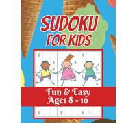 Sudoku For Kids: Sudoku For Kids | 100 Fun and Easy Large Print Sudoku Puzzles for Ages 8 - 10 | A Fun Brain Workout for Boys and Girls | Solutions Included.