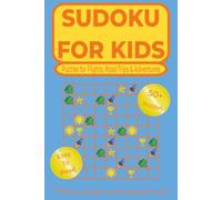Sudoku For Kids: Sudoku Puzzles for Kids. Fun Brain-Building Puzzles to Improve Logic, Focus, Problem-Solving Skills, and Confidence for Ages 6-12. 110 pages. 50+ Puzzles, Solutions Included