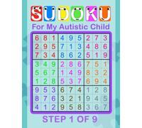 Sudoku for My Autistic Child Step 1 of 9: 100+ Sudoku Puzzles for Kids with Special Needs | Very Easy 9x9 Classic Sudoku Puzzles | At Home, School or ... 1 Puzzle per Page (Special Needs Sudoku)