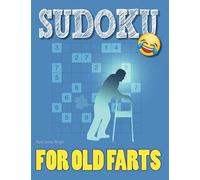 SUDOKU For Old Farts: The Ideal Gift For That Witty Senior You Love So Much. Hard Puzzles With Answers In Large Print Book Made for Elderly