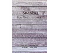 Sudoku For Overthinkers: Help Calming & Focusing the Mind - Easy, Medium and Hard Levels | 6X9 Inches, 110 Pages | 55+ Puzzles
