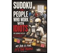 Sudoku for People Who Work With Idiots: 100 Sudoku Puzzles and Workplace Humor for People Who Deserve Better Coworkers | Easy to Hard Difficulty | ... Pages (The Socially Exhausted Sudoku Series)