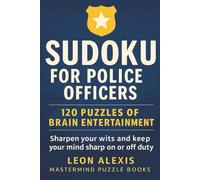 Sudoku for Police Officers: 120 Puzzles of Focus and Relaxation | Challenge Your Mind, Sharpen Your Focus & Unwind After the Shift - Large Print Edition