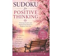 Sudoku for Positive Thinking: Sudoku Puzzles for Positive Thinking | Relaxing Puzzles and Inspiring Quotes for Mindfulness and Focus | 6x9 inches, 220 pages | 100+ Puzzles | Solutions Included