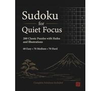 Sudoku for Quiet Focus: 200 Classic Puzzles with Haiku and Illustrations