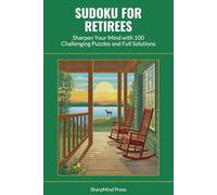 Sudoku for Retirees: Sharpen Your Mind with 100 Challenging Puzzles and Full Solutions (SharpMind Press Retirees Puzzle Collection)