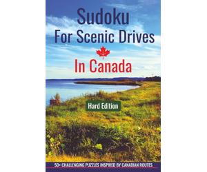 Sudoku For Scenic Drives in Canada: 50+ Challenging Sudoku Puzzles with Solutions for Adults Inspired by Scenic Canadian Routes