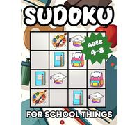 Sudoku for School Things: 240 Picture Puzzles for Kids Ages 4-8 | Easy, Medium, and Hard 4x4 Puzzles | Instructions on How to Play and Full Solutions (Sudoku Fun with Pictures)
