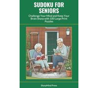 Sudoku for Seniors: Challenge Your Mind and Keep Your Brain Sharp with 100 Large Print Puzzles (SharpMind Press Nurses Puzzle Collection)