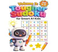 Sudoku For Smart A1 Kids tougher Volume 3 for more Experience learning: Tougher Sudoku Volume 3 for a more intense Learning Experience 8.5 x 11, 100 Puzzles With Solution Included