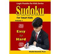 Sudoku for Smart Kids: 500 Easy to Hard :: 6x6 puzzles: 1 (Logic Puzzles for Kids)