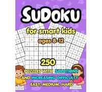 Sudoku for Smart Kids Ages 8-12: 250 Puzzles with Solutions and Increasing Difficulty Easy, Medium, Hard