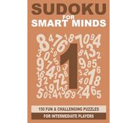 Sudoku for Smart Minds: 150 fun and challenging puzzles for intermediate players (Smart Mind Puzzles)