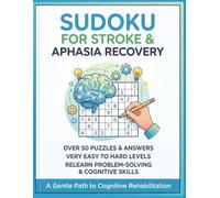 Sudoku for Stroke and Aphasia Recovery: A Gentle Path to Cognative Rehibilitation | 50+ Puzzles & Answers | Very Easy to Hard Levels | Relearn Problem Solving Skills | 8.5" x 11" Size | 114 Pages