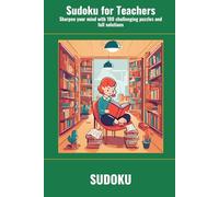 Sudoku for Teachers: Sharpen your mind with 100 challenging puzzles and full solutions (SharpMind Press Teachers Puzzle Collection)
