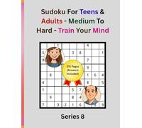 Sudoku For Teens & Adults - Medium to Hard - Train Your Mind: Large Print | 8.5x11 Inch | 9x9 | 300 Games | 375 Pages (Answers Included) | Series 8