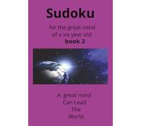 Sudoku for the great mind of a six year old.Book 2: making math fun .learning concentration and great study habit. building a sense of accomplishment