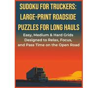 Sudoku for Truckers: Large-Print Roadside Puzzles for Long Hauls: 90 graded logic challenges crafted for focus, calm thinking, and stress relief on every journey
