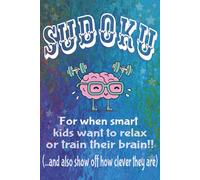 Sudoku For when smart kids want to relax or train their brain: Sudoku Puzzles for smart kids | Brain training, relax or have fun | 6 x 9 inches, 110 Pages | 50+ Puzzles | Solutions included