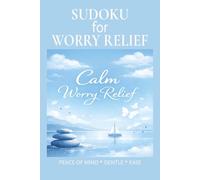 Sudoku for Worry Relief: Sudoku for Worry Relief | Help Calm The Mind, Relax, and Focus | 6x9 inches,110 pages | 50+ Puzzles | Solutions Included