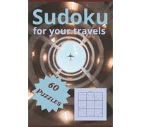 Sudoku for your travels: Sudoku for your travels: Sudoko for your travels |The perfect travel companion! Easy-to-read 6x9 book that fits in your ... a plane, a train, in a taxi or just relaxing.