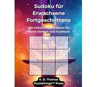 Sudoku für Erwachsene Fortgeschrittene: 100 mittelschwere Rätsel für klares Denken und Ausdauer (sudoku erwachsene mittel)
