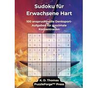 Sudoku für Erwachsene Hart: 100 anspruchsvolle Denksport-Aufgaben für maximale Konzentration (sudoku erwachsene hart)