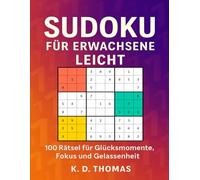 Sudoku für Erwachsene Leicht: 100 leichte Rätsel für Glücksmomente, Fokus und Gelassenheit (Sudoku Erwachsene Leicht)