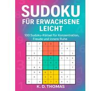 Sudoku für Erwachsene Leicht: 100 Sudoku-Rätsel für Konzentration, Freude und innere Ruhe (Sudoku Erwachsene Leicht)