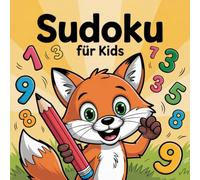 Sudoku für Kids - 200 leichte Sudokus für Kinder im Grundschulalter - Spielerisch Logik trainieren - mit Lösungen