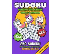Sudoku für Kinder 6-8 Jahre: 250 4x4 und 6x6 Sudoku-Rätsel für Kinder von 6 bis 8 Jahren - mit drei Schwierigkeitsgraden: leicht, mittel und schwierig