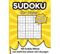 Sudoku für Kinder ab 11 Jahre: 120 Sudoku Rätsel, von Leicht bis Schwer, mit Lösungen
