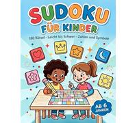 Sudoku für Kinder ab 6: 180 Rätsel in großer Schrift, 4x4, 6x6 und 9x9, mit Symbolen und Zahlen, Leicht bis Schwer, Mit allen Lösungen