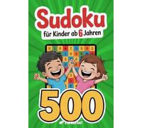 Sudoku - Für Kinder ab 6 Jahren: 500 Sudoku-Rätsel mit Anleitung und Lösungen - 4x4, 6x6, 9x9 - jeweils von sehr leicht bis schwer (Beschäftigungsbücher für die Grundschule)