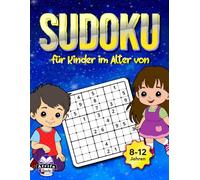 Sudoku für Kinder im Alter von 8-12 Jahren: Logikrätsel in Großdruck und lustige Spiele mit Lösungen: Aktivitätsbuch für junge Köpfe zur Verbesserung der Problemlösungsfähigkeiten